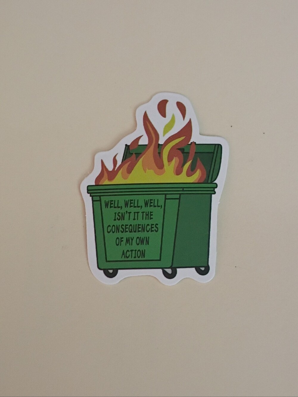 10/$10 Sticker Decal - Isn't It The Consequences Of My Own Actions Dumpster Fire